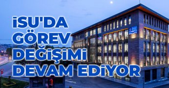 İSU'DA GÖREV DEĞİŞİMİ DEVAM EDİYOR