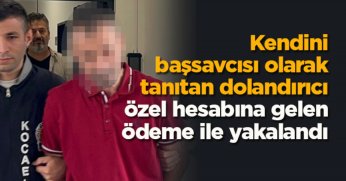Kendini başsavcısı olarak tanıtan dolandırıcı özel hesabına gelen ödeme ile yakalandı