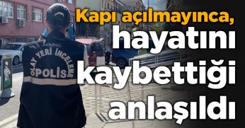 Kapı açılmayınca, hayatını kaybettiği anlaşıldı