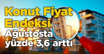 Konut Fiyat Endeksi ağustosta yüzde 3,6 arttı