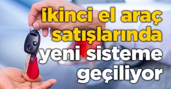 İkinci el araç satışlarında yeni sisteme geçiliyor