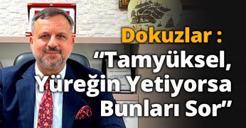 Dokuzlar : “Tamyüksel, Yüreğin Yetiyorsa Bunları Sor”