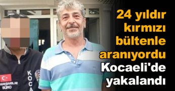 24 yıldır kırmızı bültenle aranan şahıs Kocaeli'de yakalandı