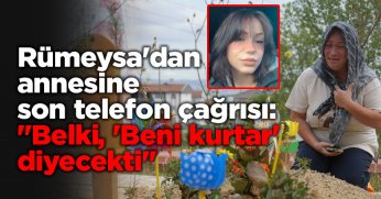 Rümeysa'dan annesine son telefon çağrısı: 