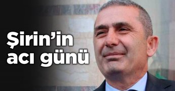 Av. M. Kamil Şirin’in acı günü