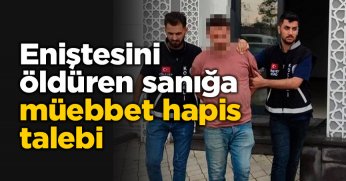 Eniştesini öldüren sanığa müebbet hapis talebi