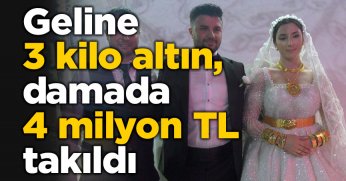Geline 3 kilo altın, damada 4 milyon TL takıldı