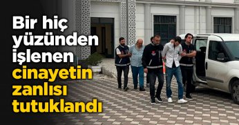 Bir hiç yüzünden işlenen cinayetin zanlısı tutuklandı