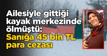 Ailesiyle gittiği kayak merkezinde ölmüştü: Sanığa 45 bin TL para cezası