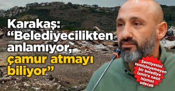 Karakaş: “Belediyecilikten anlamıyor, çamur atmayı biliyor”