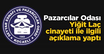 Pazarcılar Odası Yiğit Laç cinayeti ile ilgili açıklama yaptı