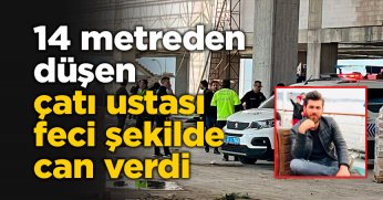 14 metreden düşen çatı ustası feci şekilde can verdi