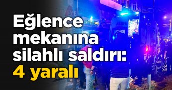 Eğlence mekanına silahlı saldırı: 4 yaralı