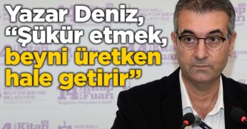Yazar Deniz, “Şükür etmek, beyni üretken hale getirir”