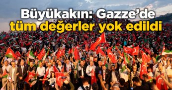 Büyükakın: Gazze’de tüm değerler yok edildi
