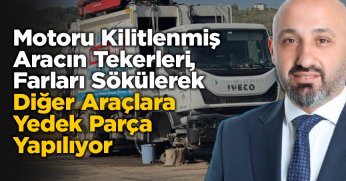 Karakaş : ” Motoru Kilitlenmiş Aracın Tekerleri, Farları Sökülerek Diğer Araçlara Yedek Parça Yapılıyor”