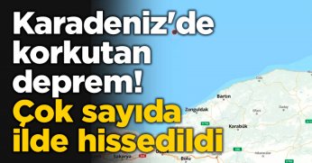 Karadeniz'de korkutan deprem! Çok sayıda ilde hissedildi