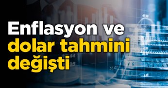 Enflasyon ve dolar tahmini değişti