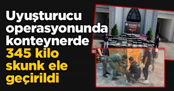 Uyuşturucu operasyonunda konteynerde 345 kilo skunk ele geçirildi