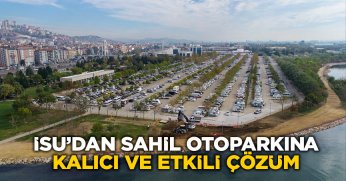 İSU’DAN SAHİL OTOPARKINA KALICI VE ETKİLİ ÇÖZÜM