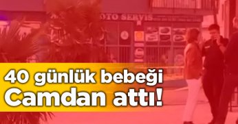 40 günlük bebeği camdan attı