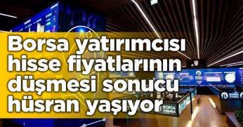 Borsa yatırımcısı hisse fiyatlarının düşmesi sonucu hüsran yaşıyor
