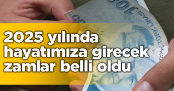 2025 yılında hayatımıza girecek zamlar belli oldu