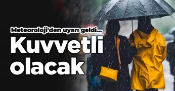 Meteoroloji'den uyarı geldi...Kuvvetli olacak