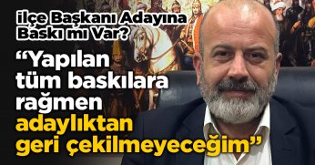 Hastürk, ‘’Yapılan tüm baskılara rağmen adaylıktan geri çekilmeyeceğim’’