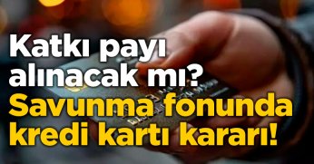 Savunma fonunda kredi kartı kararı!