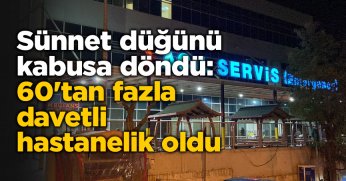 Sünnet düğünü kabusa döndü: 60'tan fazla davetli hastanelik oldu