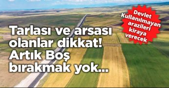 Tarlası ve arsası olanlar dikkat! Boş bırakmak yok