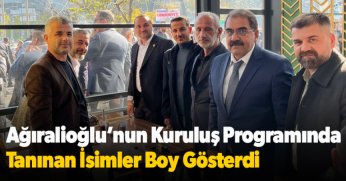 Ağıralioğlu’nun Kuruluş Programında Tanınan İsimler Boy Gösterdi