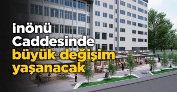 İnönü Caddesinde büyük değişim yaşanacak