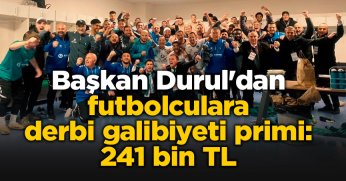 Başkan Recep Durul'dan futbolculara derbi galibiyeti primi: 241 bin TL