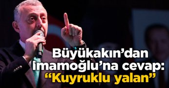 Büyükakın’dan İmamoğlu’na cevap: “Kuyruklu yalan”