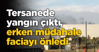 Tersanede yangın çıktı, erken müdahale faciayı önledi