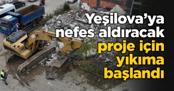 Yeşilova’ya nefes aldıracak proje için yıkıma başlandı