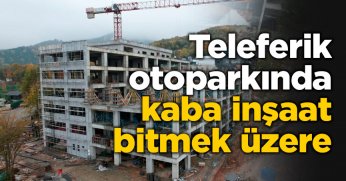 Teleferik otoparkında kaba inşaat bitmek üzere