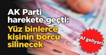 Af geliyor! Yüz binlerce kişinin borcu silinecek