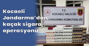 Kocaeli Jandarma’dan kaçak sigara operasyonu