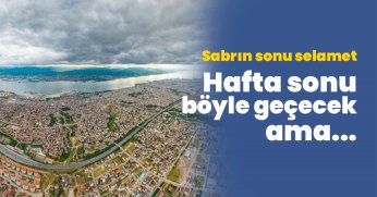 Hafta sonu böyle geçecek ama...