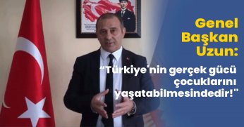 “Türkiye'nin gerçek gücü çocuklarını yaşatabilmesindedir!''