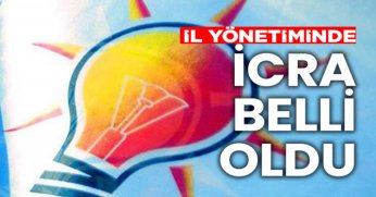 İL Yönetiminde İCRA Belli Oldu