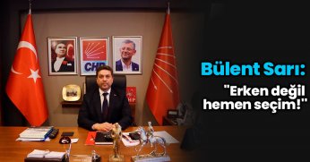 ''Erken değil hemen seçim!''