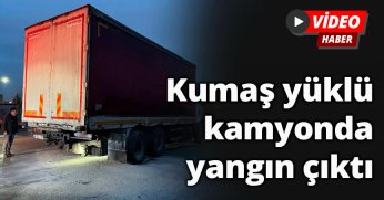 Kumaş yüklü kamyonda yangın çıktı