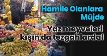 Yaz meyveleri kışın da tezgahlarda!
