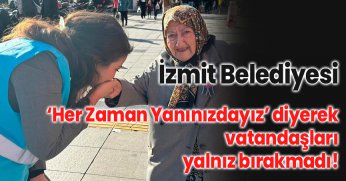 ‘Her Zaman Yanınızdayız’ diyerek vatandaşları yalnız bırakmadı!