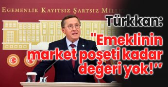 ''Emeklinin market poşeti kadar değeri yok!''