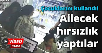 Ailecek hırsızlık yaptılar